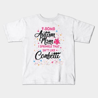 F-Bomb Autism Mom I Sprinkle That Sht Like Confetti Kids T-Shirt